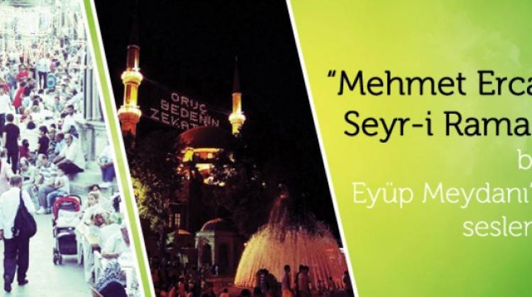 Mehmet Ercan'la Seyr-i Ramazan bugün Eyüp Meydanı'ndan seslenecek