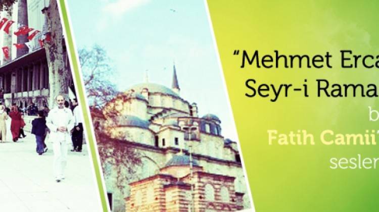 Mehmet Ercan'la Seyr-i Ramazan bugün Fatih Camii'nden seslenecek