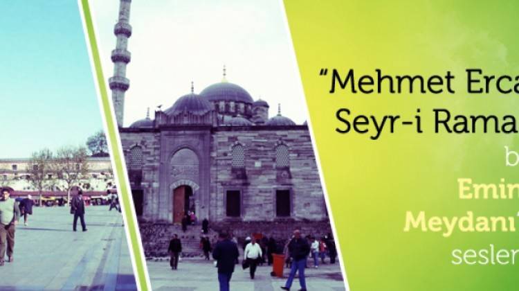 Mehmet Ercan'la Seyr-i Ramazan bugün Eminönü Meydanı'ndan seslenecek