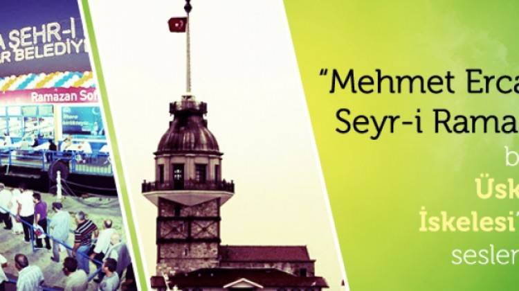 Mehmet Ercan'la Seyr-i Ramazan bugün Üsküdar İskelesi'nden seslenecek