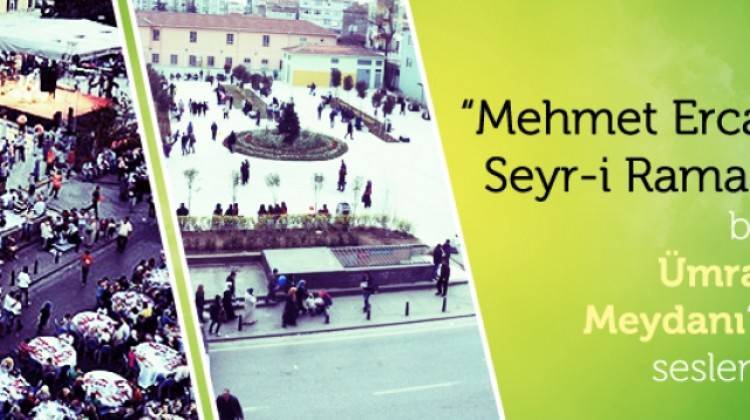 Mehmet Ercan'la Seyr-i Ramazan bugün Ümraniye Meydanı'ndan seslenecek