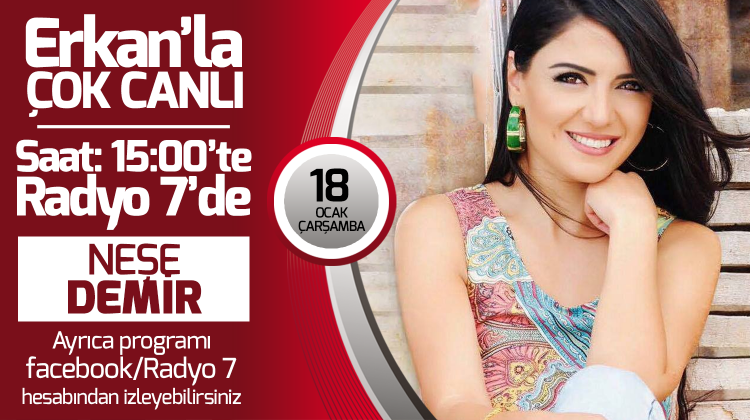 Neşe Demir 18 Ocak Çarşamba Radyo7'de Erkan'la Çok Canlı'da