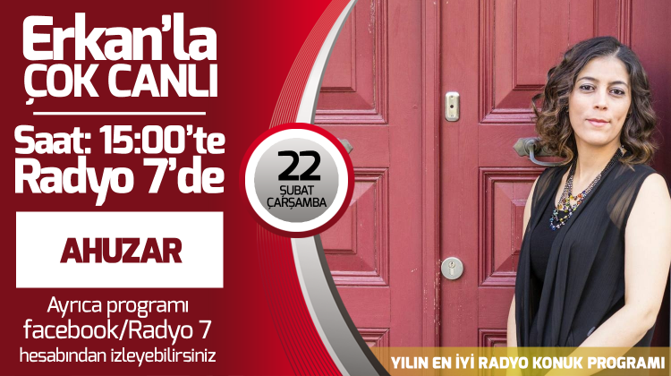 Ahuzar 22 Şubat Çarşamba Radyo7'de Erkan'la Çok Canlı'da