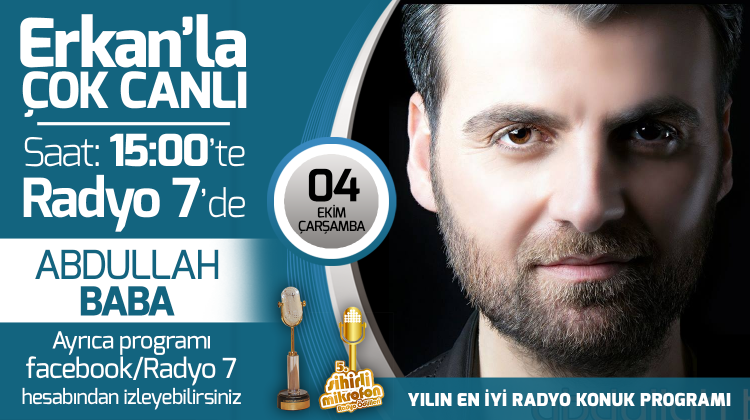 Abdullah Baba 04 Ekim Çarşamba Radyo7'de Erkan'la Çok Canlı'da