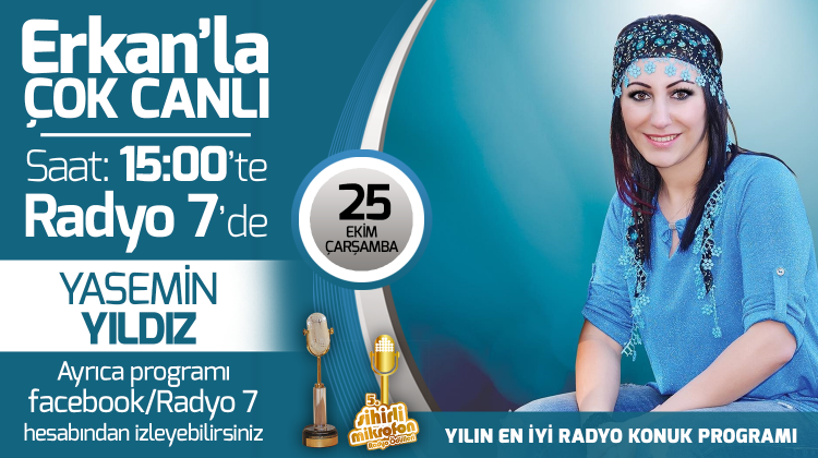 Yasemin Yıldız 25 Ekim Çarşamba Radyo7'de Erkan'la Çok Canlı'da