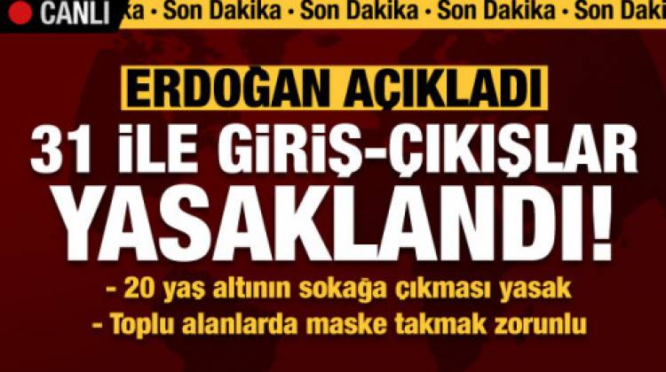  Erdoğan son dakika açıkladı! 31 şehre giriş-çıkış yasaklandı
