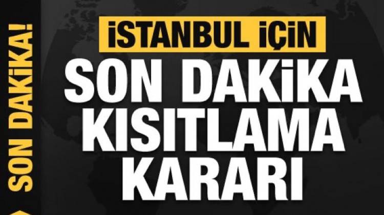 İstanbul’da Son Dakika Kısıtlama Kararı