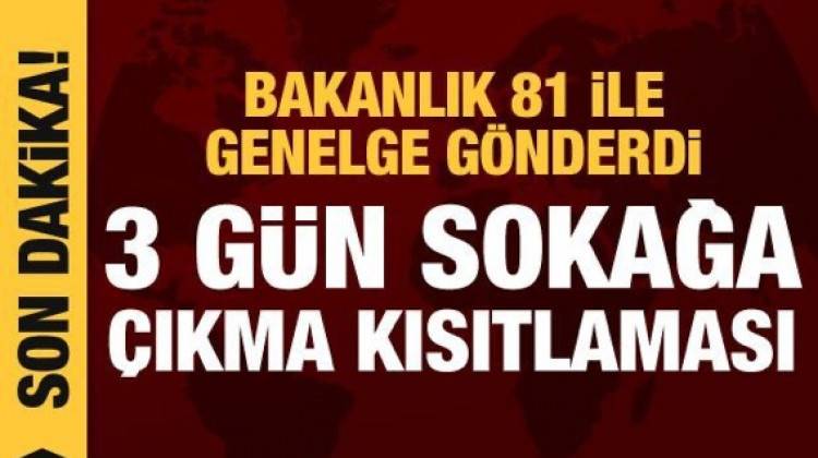 Bakanlık 81 İle Yazı Gönderildi! Üç Günlük Kısıtlama Geldi