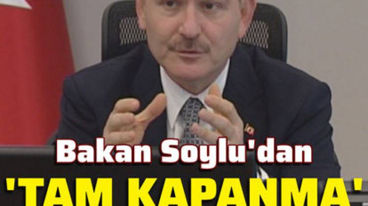 Bakan Soylu’dan Tam Kapanma Açıklaması