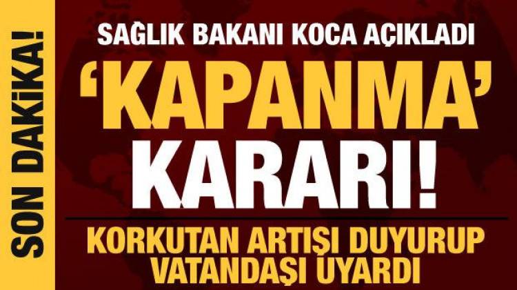 Son dakika haberi: Sağlık Bakanı Koca "kapanma" kararını açıkladı